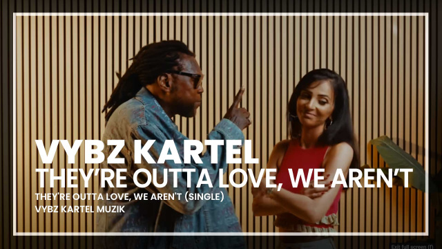 Vybz Kartel - They're Outta Love, We Aren't